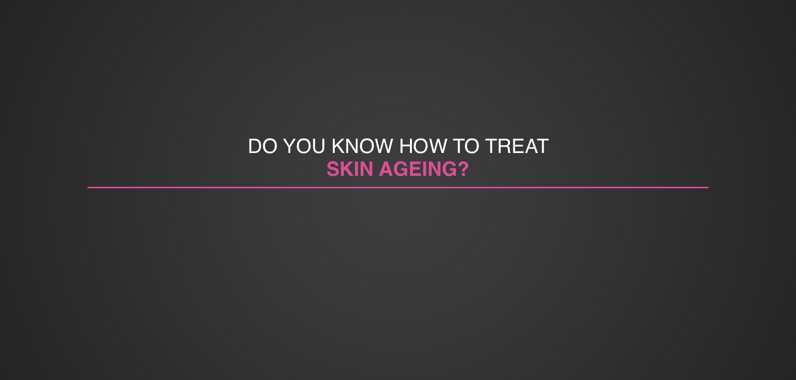 #28seconds – Do you know how to treat skin ageing?